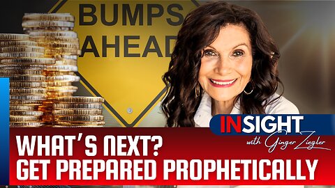What's Next? Be Prepared Prophetically | InSight with GINGER ZIEGLER