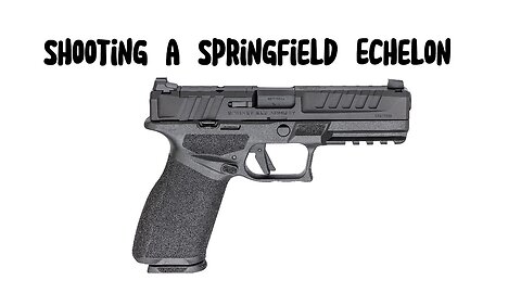 Shooting a Springfield Echelon
