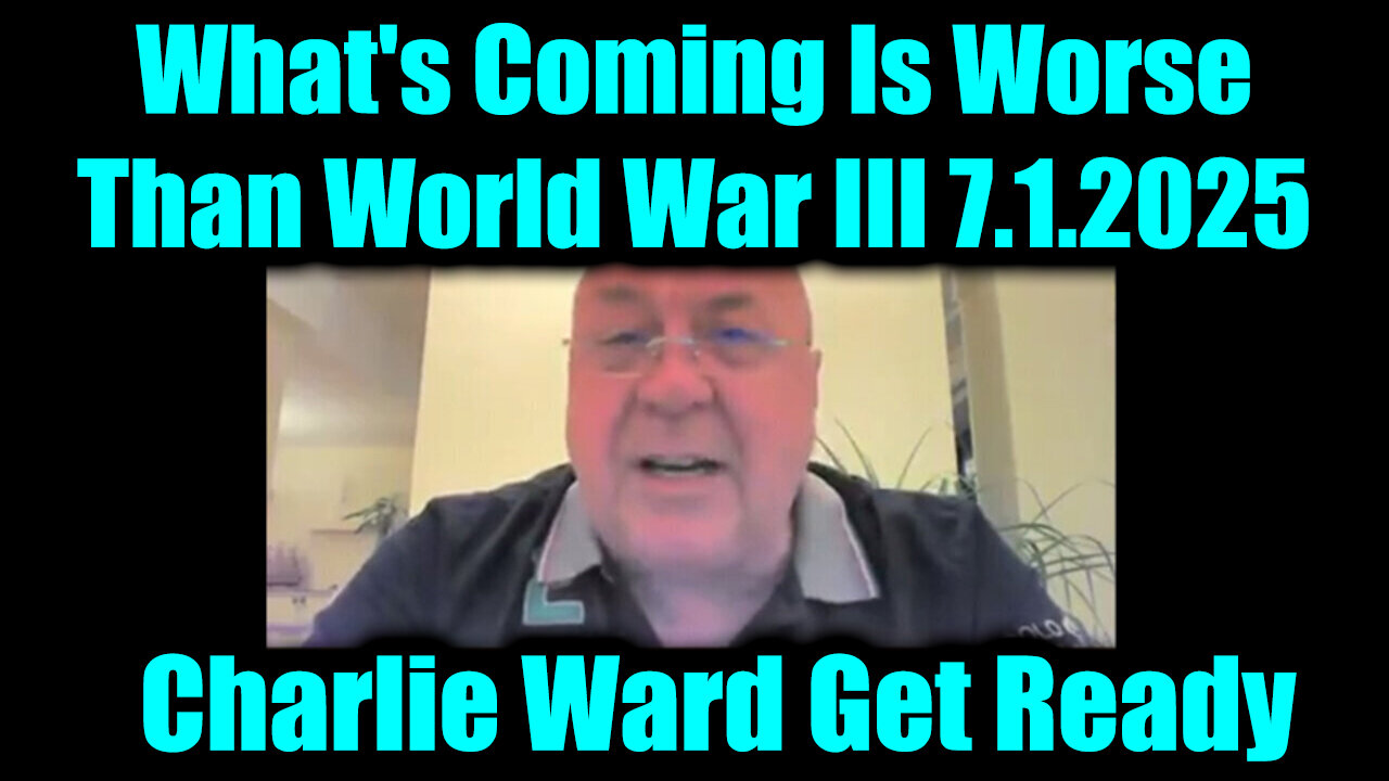 Charlie Ward Get Ready 7.1.25 - What's Coming Is Worse Than World War III