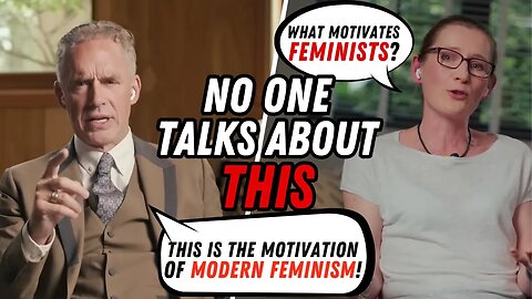 Jordan Peterson Explains Perfectly What Motivates Feminists