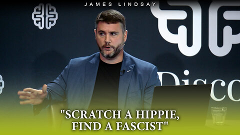 "Scratch a Hippie, Find a Fascist" | James Lindsay
