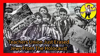 Episode 106 : Teachers Union Just Erased Jews From The Holocaust