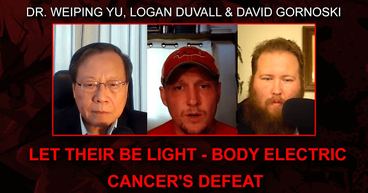 Let There Be Light - Body Electric - Cancer's Defeat with Dr. Weiping Yu and Logan Duvall