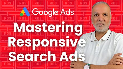 Google Ads Responsive Search Ads: Mastering The Fundamentals Of Responsive Search Ads (RSAs)
