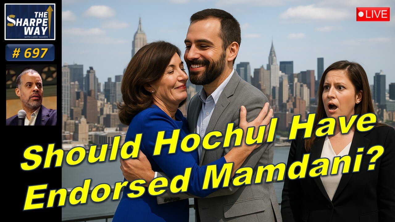 Sharpe Way No. 697! Should Hochul have Endorsed Mamdani? LIVE Discussion!