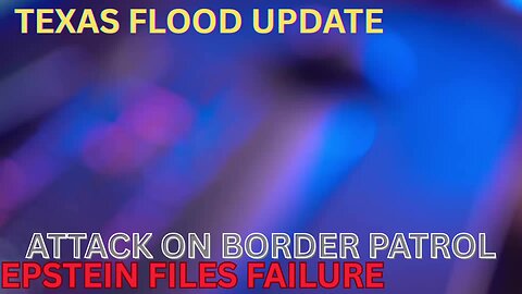 Epstein Files Gone - Border Patrol Attacked in Texas - Flood Update - More!