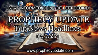 Prophecy Update Top News Headlines - (5/5/25)