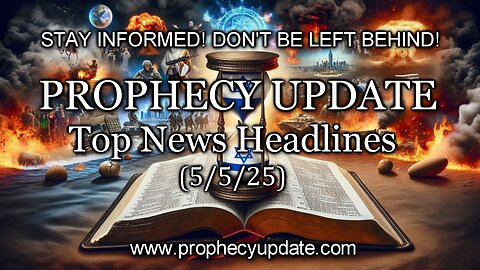 Prophecy Update Top News Headlines - (5/5/25)
