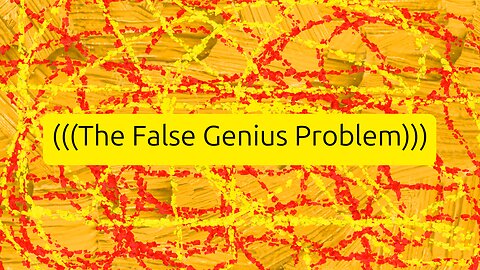 (((The False Genius Problem)))