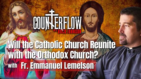 Will the Catholic Church Reunite with the Orthodox Church? With Fr Emmanuel Lemelson