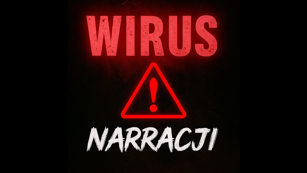 W I R U S NARRACJI - prawda kontra strach
