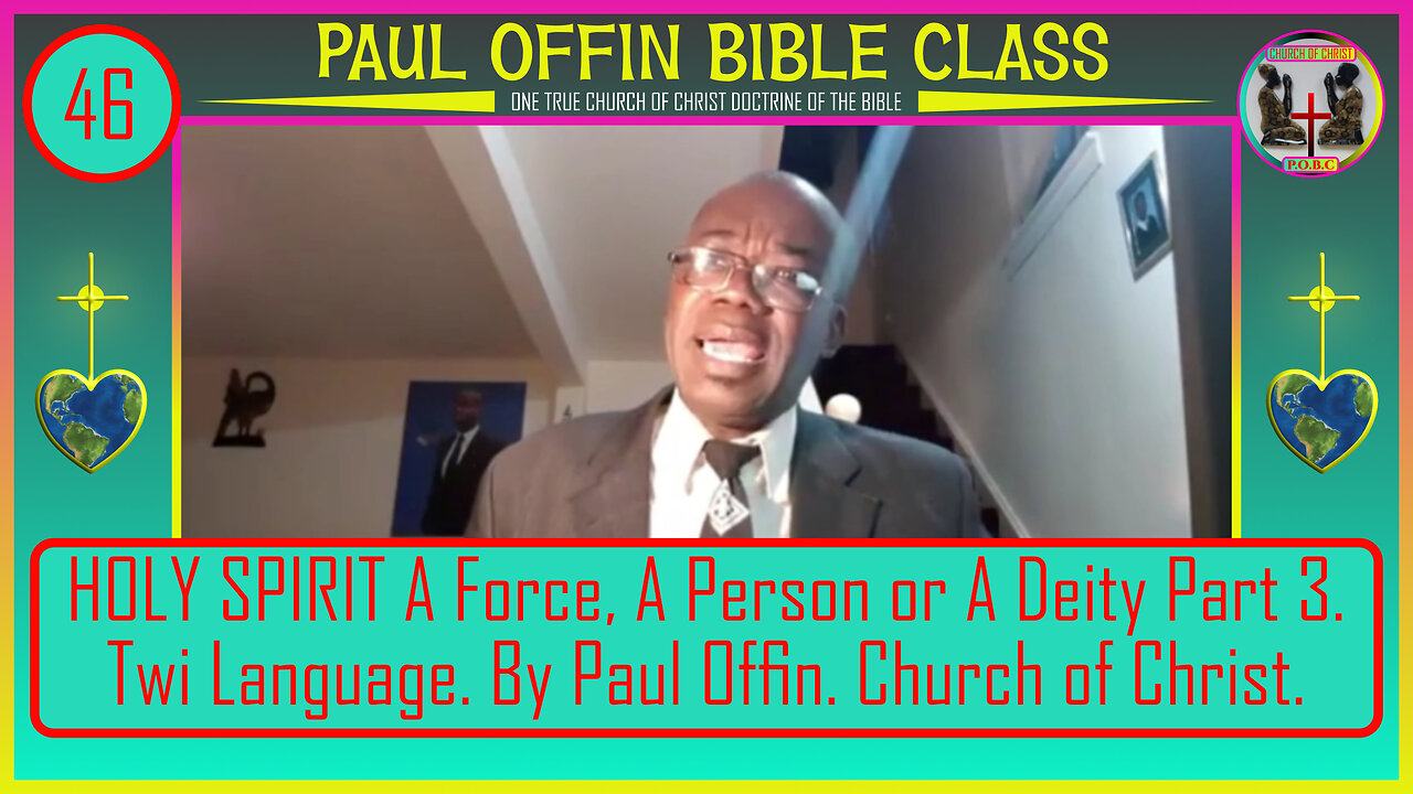 46| HOLY SPIRIT A Force, A Person or A Deity Part 3 Twi Language By Paul Offin Church of Christ
