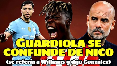 GUARDIOLA SE CONFUNDE Y NOMBRAN A NICO WILLIAMS EN VEZ DE NICO GONZÁLEZ EN RUEDA DE PRENSA ⚽❗