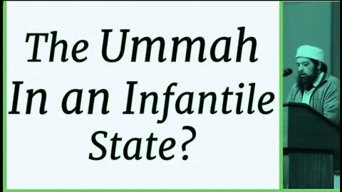 Sheikh Omar Baloch - The Ummah in an Infantile State?