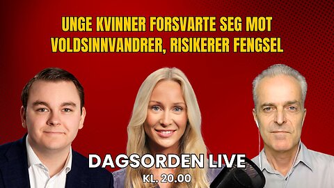 Unge kvinner forsvarte seg mot voldsinnvandrer, risikerer fengsel | Dagsorden 1. juli