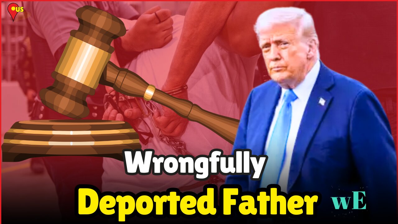 US Judge Urged to Reverse Wrongful Deportation of Salvadoran Father - WorldEye