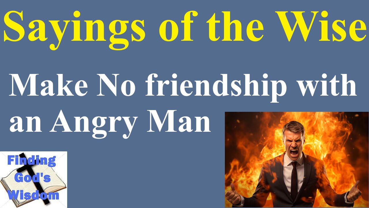 Sayings of the Wise #3: Make No friendship with an Angry Man