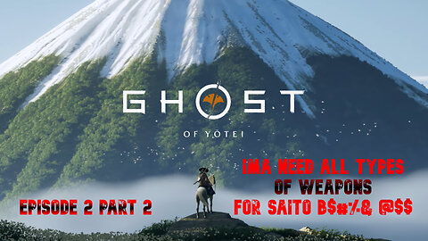 GHOST OF YOTEI EPISODE 2 PT 2 GONNA NEED MORE WEAPONS FOR SAITO B$#%& @$$