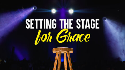 Setting the Stage for Grace