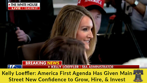 Kelly Loeffler: America First Agenda Has Given Main Street New Confidence to Grow, Hire, & Invest