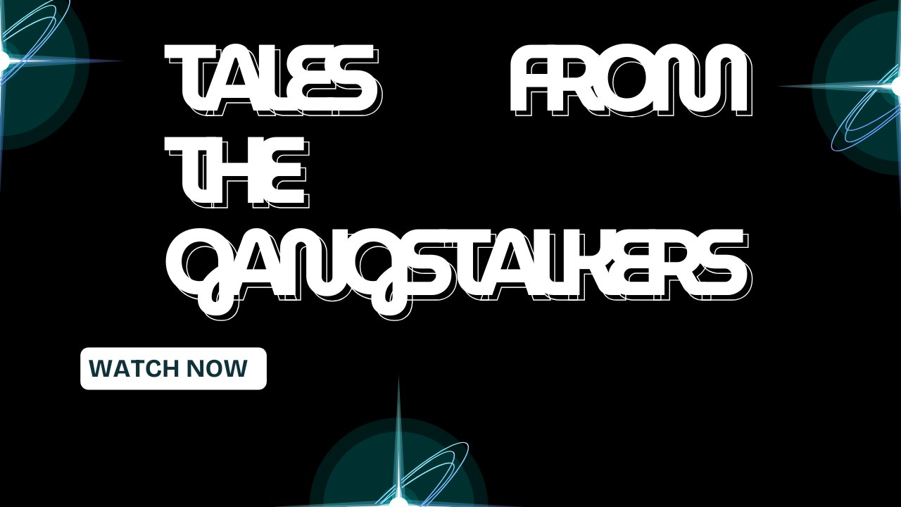 TALES FROM THE GANGSTALKERS