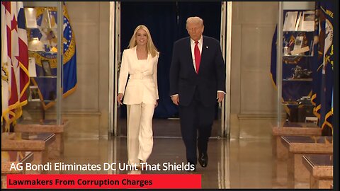 AG Bondi Eliminates DC Unit That Shields Lawmakers From Corruption Charges