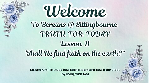 Truth For Today: Lesson 11 - Shall He Find faith on the earth?