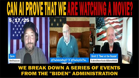 5/17/25 - CAN AI PROVE THAT WE ARE WATCHING A MOVIE? Dave & Scott Z.