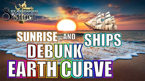 FLAT EARTH SCHOOL - Sunrise & Ships Debunk Earth Curve!