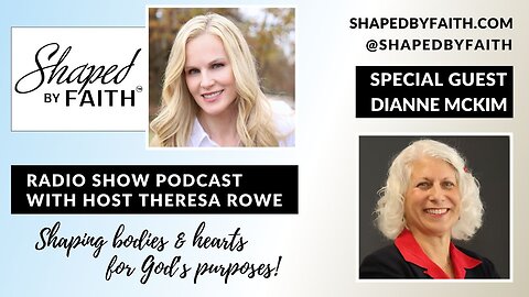 Special Guest Dianne McKim | Shaped by Faith with Theresa Rowe Christian Radio Show Podcast