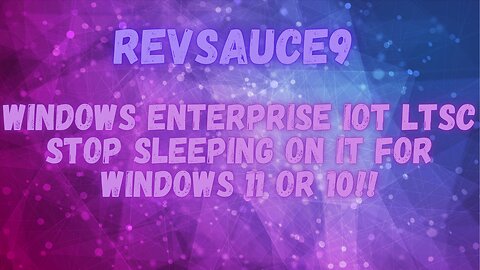 Windows Enterprise iot LTSC Stop Sleeping On It For Windows 11 Or 10!!
