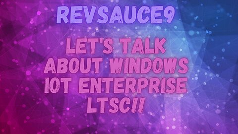 Let's Talk About Windows IoT Enterprise LTSC!!