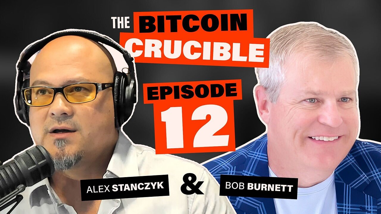 The Bitcoin Crucible w/ Alex Stanczyk & Bob Burnett - Episode 12