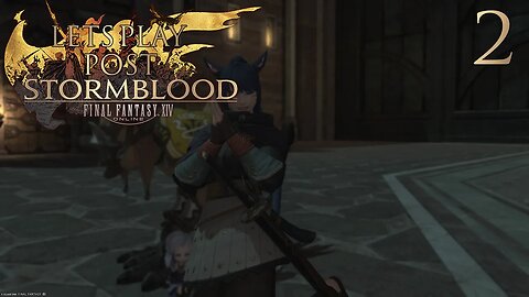 Let's Play Final Fantasy XIV POST STORMBLOOD Ep 2