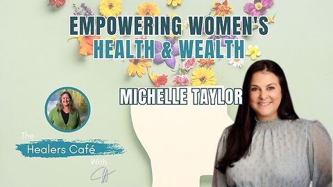 Empowering Women's Health & Wealth with Michelle Taylor & Manon on The Healers Café