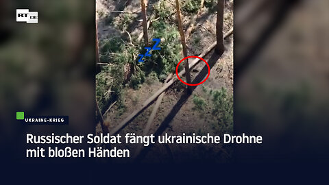 Russischer Soldat fängt ukrainische Drohne mit bloßen Händen