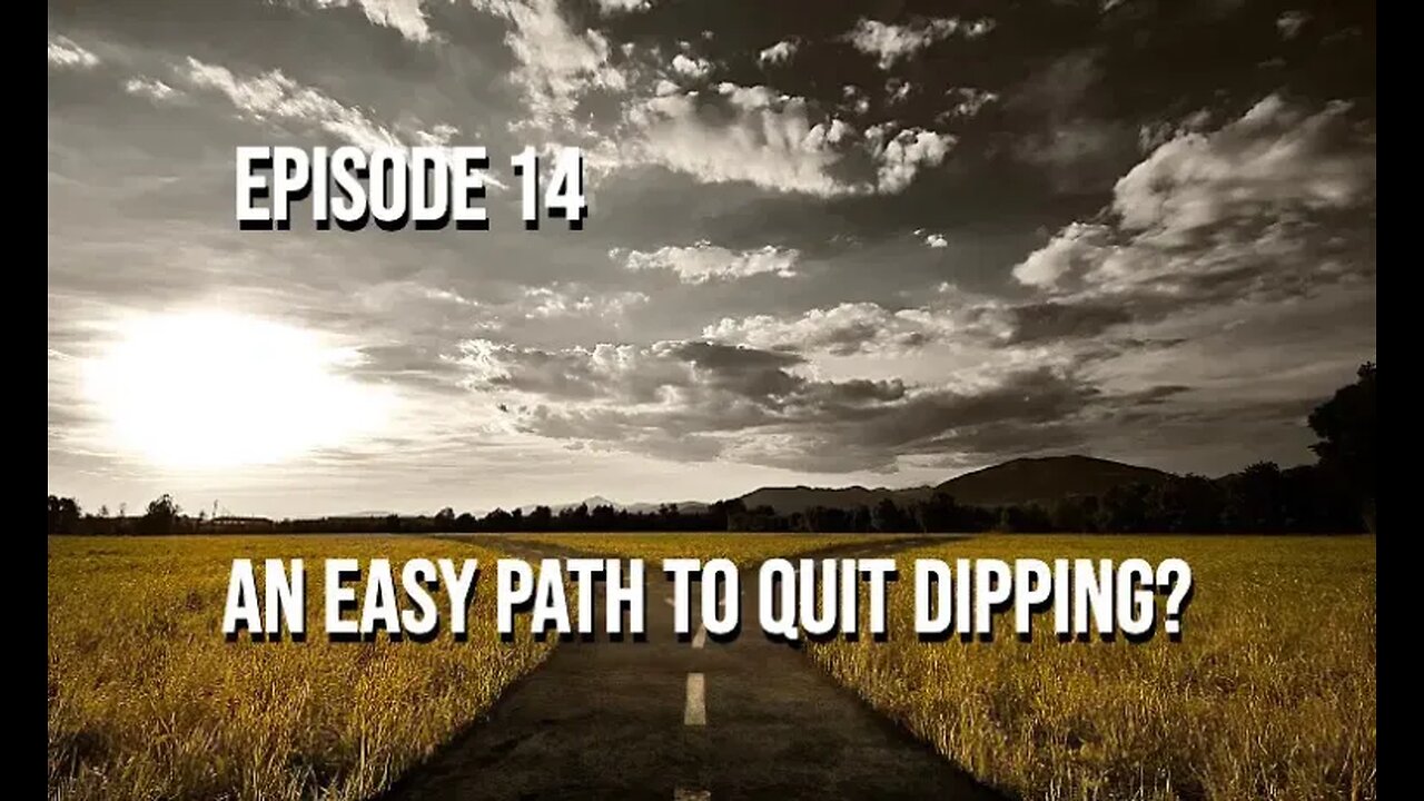 Episode 14 - An Easy Path To Quit Dipping?