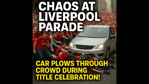 Chaos at Liverpool Parade: Car Plows Through Crowd During Title celebrations