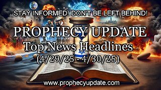 Prophecy Update Top News Headlines - (4/29/25 – 4/30/25)
