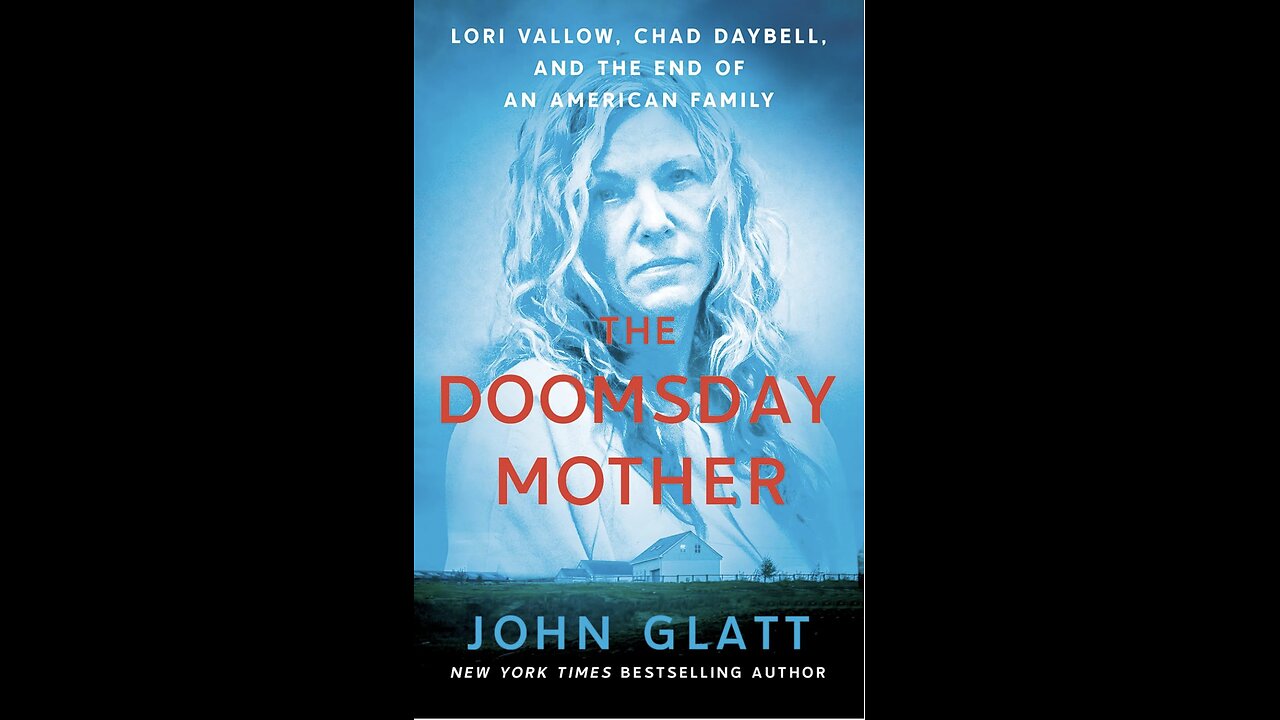 The Doomsday Mother: Lori Vallow, Chad Daybell...with Author John Glatt. (2022)