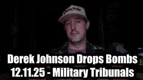 Derek Johnson Drops Bombs 12.11.25 - Military Tribunals
