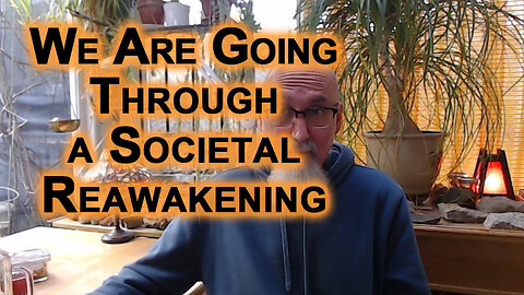 We Are Going Through a Societal Reawakening, Be a Part of It, It Is Brilliant