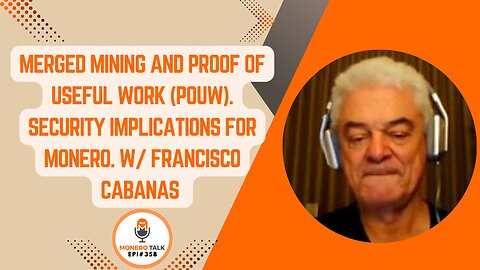 Merged Mining and Proof of Useful Work - Security Implications for Monero. W/ Francisco Cabanas