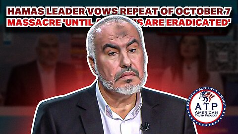 HAMAS LEADER VOWS REPEAT OF OCTOBER 7 MASSACRE 'UNTIL ALL JEWS ARE ERADICATED'