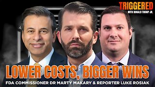 Lower Costs, Bigger Wins, Interviews with FDA Commissioner Dr. Makary & Reporter Luke Rosiak | TRIGGERED Ep.240