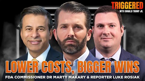 Lower Costs, Bigger Wins, Interviews with FDA Commissioner Dr. Makary & Reporter Luke Rosiak | TRIGGERED Ep.240