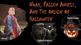 10/25/25 Noah, Fallen Angels, And The Origin Of Halloween