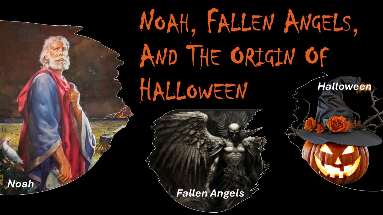 10/25/25 Noah, Fallen Angels, And The Origin Of Halloween