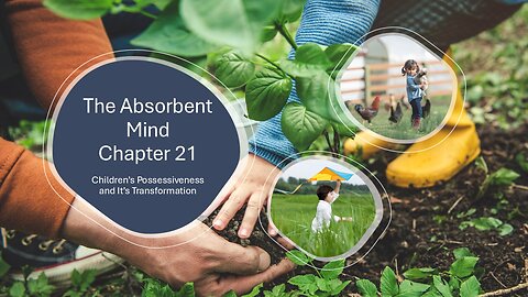 Children's Possessiveness and Its Transformation: CH 21 of The Absorbent Mind by Maria Montessori
