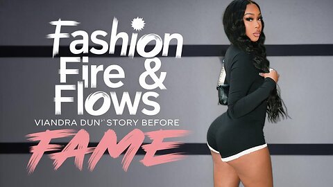 Fashion, Fire & Flows | Viandra Dunn’s Story Before Fame @viandradunn